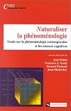 Naturaliser la phénoménologie : Essais sur la phénoménologie contemporaine et les sciences cognitives