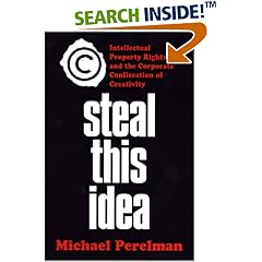 Steal This Idea: Intellectual Property Rights and the Corporate Confiscation of Creativity