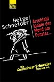 Arschfahl klebte der Mond am Fenster...: Die Kommissar Schneider Romane 1 - 4