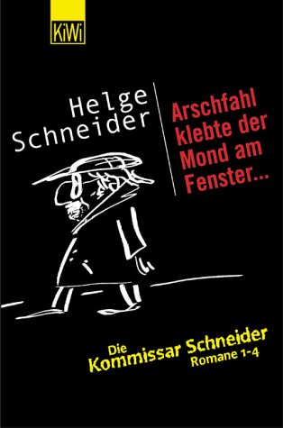Arschfahl klebte der Mond am Fenster...: Die Kommissar Schneider Romane 1 - 4