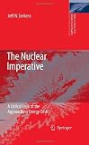 The Nuclear Imperative: A Critical Look at the Approaching Energy Crisis (Topics in Safety, Risk, Reliability and Quality)