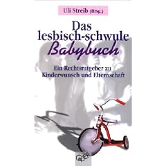 Das lesbisch-schwule Babybuch. Ein Rechtsratgeber zu Kinderwunsch und Elternschaft