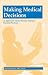 Book Making Medical Decisions : An Approach to Clinical Decision Making for Practicing Physicians (Ethics & Practice)
