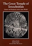  : The Great Temple of Tenochtitlan: Center and Periphery in the Aztec World