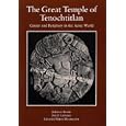 The Great Temple of Tenochtitlan: Center and Periphery in the Aztec World by  Johanna Broda, David Carrasco, and Eduardo Matos Moctezuma
