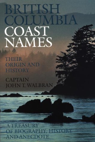 British Columbia Coast names 1592-1906 To which are added a few names in adjacent United States territory: Their Origin and History with map and illustrations
