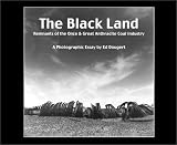 The Black Land: Remnants of the Once & Great Anthracite Coal Industry