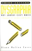 Dysgraphia: Why Johnny Can't Write : A Handbook for Teachers and Parents