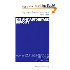 Die antiautorit�re Revolte. Der Sozialistische Deutsche Studentenbund nach der Trennung von der SPD. Band 1: 1960 - 1967 (Schriften des ... der Freien Universit�t Berlin)