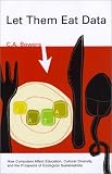 Let Them Eat Data: How Computers Affect Education, Cultural Diversity, and the Prospects of Ecological Sustainability
