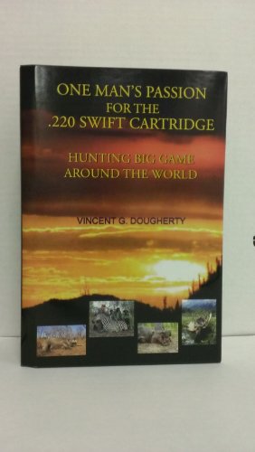 One Man's Passion for the .220 Swift Cartridge Hunting Big Game Around the World