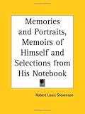 Memories and Portraits, Memoirs of Himself and Selections from His Notebook