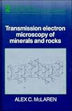 Transmission Electron Microscopy of Minerals and Rocks (Cambridge Topics in Mineral Physics and Chemistry)