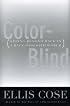 Color-Blind: Seeing Beyond Race in a Race-Obsessed World