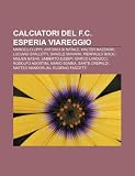 Calciatori del F.C. Esperia Viareggio: Marcello Lippi, Antonio Di Natale, Walter Mazzarri, Luciano Spalletti, Daniele Mannini, Pierpaolo Bisoli (Italian Edition)