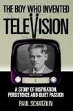The Boy Who Invented Television: A Story of Inspiration, Persistence and Quiet Passion