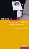 Produkt-Bild: Mit dem B&ouml;sen leben. Warum wir das Gute wollen und immer wieder das B&ouml;se tun