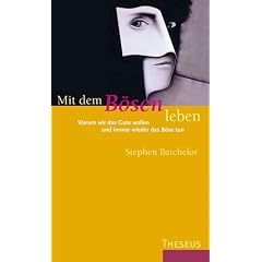 Mit dem B�sen leben. Warum wir das Gute wollen und immer wieder das B�se tun