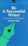 Be a Successful Writer: 99 Surefire Checklists (Writers' Guides)