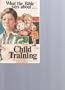 WHAT THE BIBLE SAYS ABOUT ... CHILD TRAINING