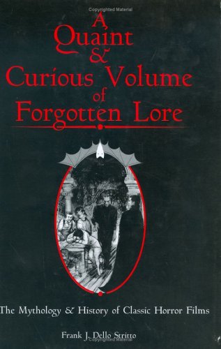 a quaint  curious volume of forgotten lore the history  mythology of classic horror films