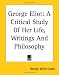 George Eliot: A Critical Study Of Her Life, Writings And Philosophy