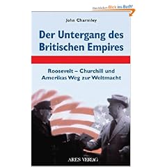 Der Untergang des Britischen Empires: Roosevelt - Churchill und Amerikas Weg zur Weltmacht