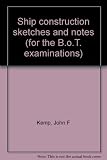 Ship construction sketches and notes (for the B.o.T. examinations)