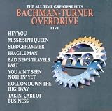 Bachman-Turner Overdrive -  All Time Greatest Hits Live