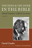 The Deed and the Doer in the Bible: David Daube's Gifford Lectures v. 1 (David Daube's Gifford Lectures)