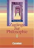 Zugänge zur Philosophie: Zugänge zur Philosophie 1. Schülerbuch. Neubearbeitung