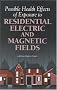 Possible Health Effects of Exposure to Residential Electric and Magnetic Fields Possible Health Effects of Exposure to Residential Electric and Magnetic Fields