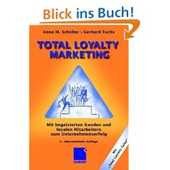 Total Loyalty Marketing: Mit begeisterten Kunden und loyalen Mitarbeitern zum Unternehmenserfolg
