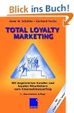 Total Loyalty Marketing: Mit begeisterten Kunden und loyalen Mitarbeitern zum Unternehmenserfolg