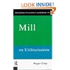 Routledge Philosophy GuideBook to Mill on Utilitarianism (Routledge Philosophy Guidebooks)