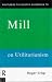 Routledge Philosophy Guidebook to Mill on Utilitarianism