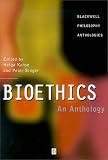 Bioethics: An Anthology (Blackwell Philosophy Anthologies)