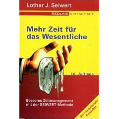 Mehr Zeit f�r das Wesentliche. Besseres Zeitmanagement mit der SEIWERT- Methode