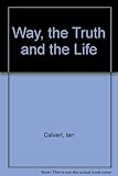 The way, the truth and the life