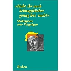 Shakespeare zum Vergn�gen: "Habt ihr auch Schnupft�cher genug bei euch?"