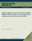ARRHYTHMIAS AFTER ACUTE MYOCARDIAL INFARCTION: Evaluation and management of rhythm and conduction abnormalities (Postgraduate Medicine)