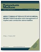 ARRHYTHMIAS AFTER ACUTE MYOCARDIAL INFARCTION: Evaluation and management of rhythm and conduction abnormalities (Postgraduate Medicine)