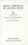 Obras completas, XI : ultima Tule, Tentativas y orientaciones, No hay tal lugar.. (Spanish Edition)
