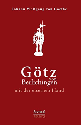 Götz von Berlichingen mit der eisernen Hand. Ein Schauspiel (German Edition)