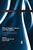 Political changes in Taiwan under Ma Ying-Jeou : partisan conflict, policy choices, external constraints and security challenges