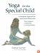 Yoga for the Special Child: A Therapeutic Approach for Infants and Children With Down Syndrome, Cerabral Palsy, and Learning Disabilities