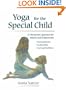 Yoga for the Special Child: A Therapeutic Approach for Infants and Children with Down Syndrome, Cerebral Palsy, Learning Disabi
