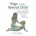 Yoga for the Special Child: A Therapeutic Approach for Infants and Children with Down Syndrome, Cerebral Palsy and Learning Disabilities