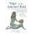 Yoga for the Special Child: A Therapeutic Approach for Infants and Children with Down Syndrome, Cerebral Palsy and Learning Disabilities