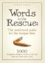 Words to the Rescue: The sentiment guide for the tongue tied. 1000 thoughtful things to write on the card when you don't have a clue.